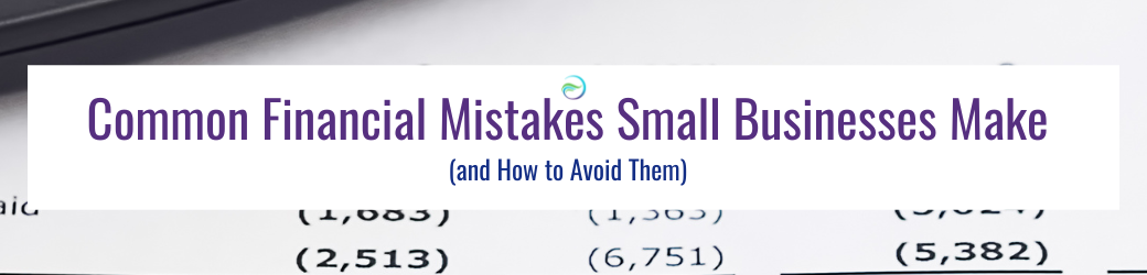 Common Financial Mistakes Small Businesses Make (and How to Avoid Them ...