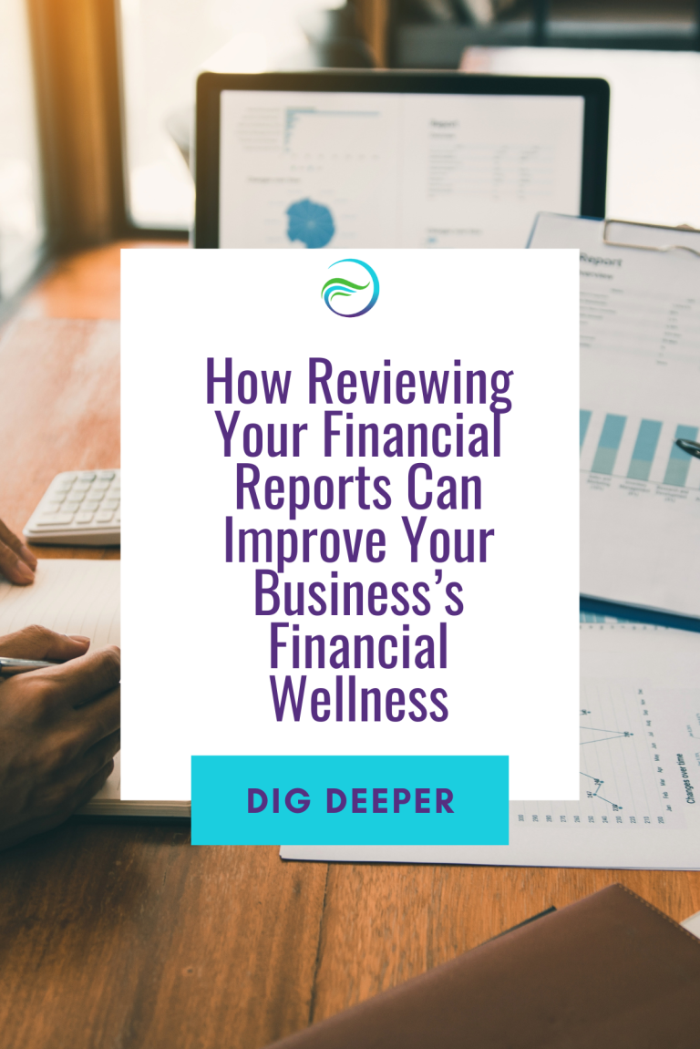 How Reviewing Your Financial Reports Can Improve Your Business’s Financial Wellness