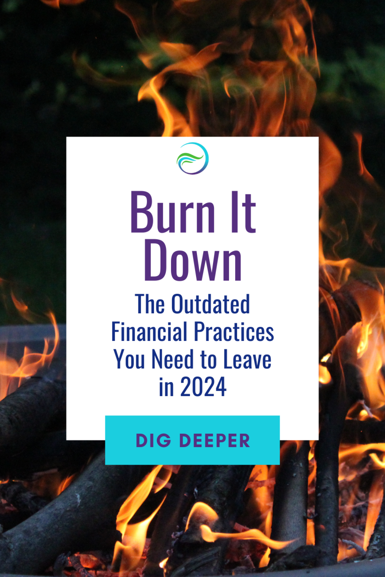 Burn It Down: The Outdated Financial Practices You Need to Leave in 2024